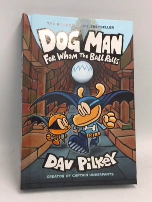 Dog Man. For Whom the Ball Rolls  - Hardcover -  Dav Pilkey 