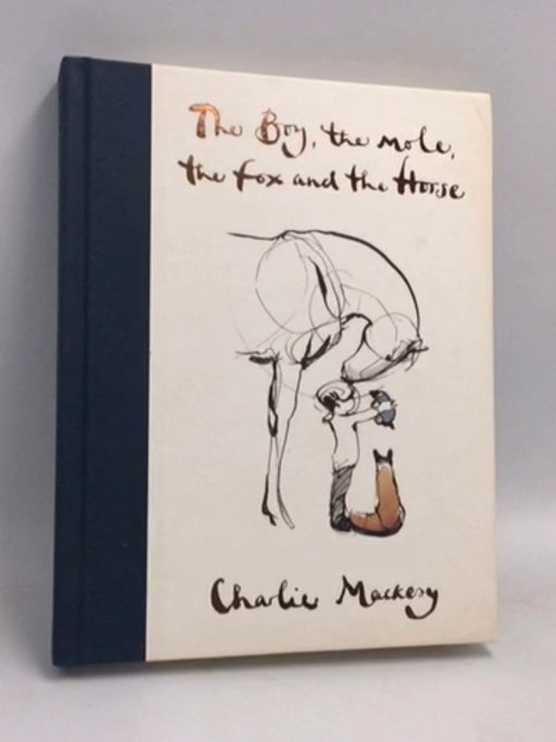 The Boy, the Mole, the Fox and the Horse - Hardcover - Charlie Mackesy; 