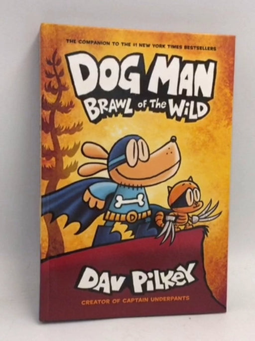 Dog Man: Brawl of the Wild -  Hardcover - Dav Pilkey