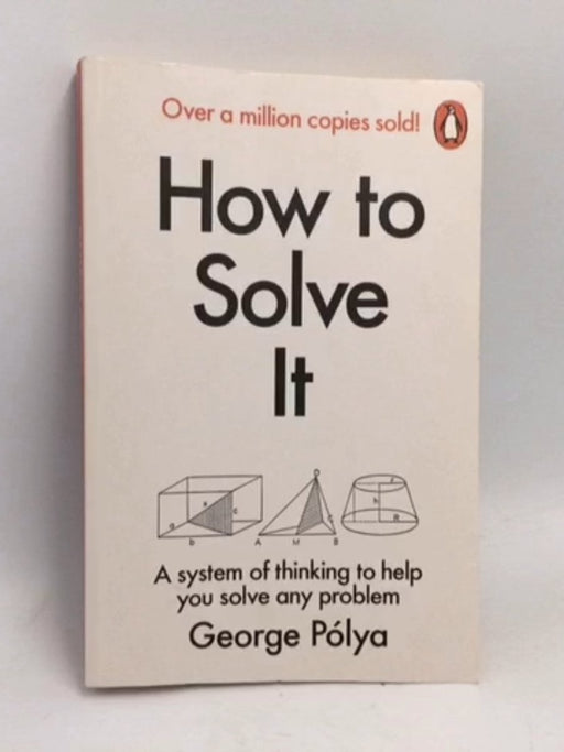 How to Solve It : A New Aspect of Mathematical Method - George Pólya