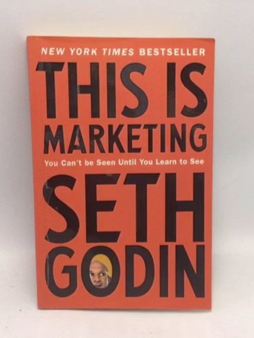 This is Marketing You Can't be Seen Until You Learn to See - Seth Godin; 