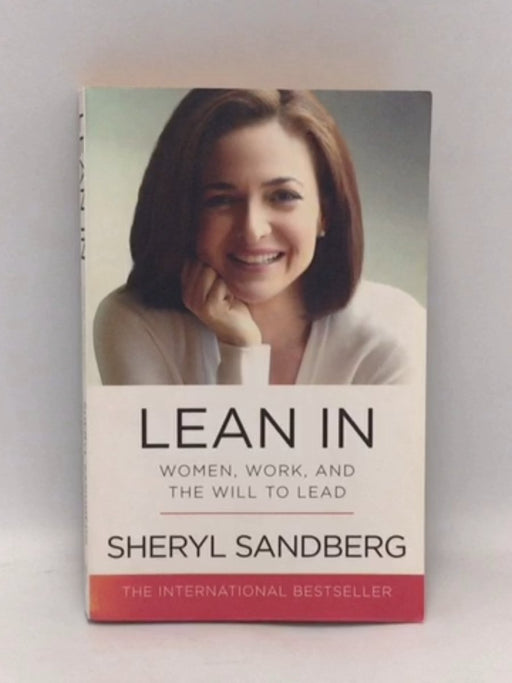 Lean In: Women, Work, and the Will to Lead - Sheryl Sandberg; 