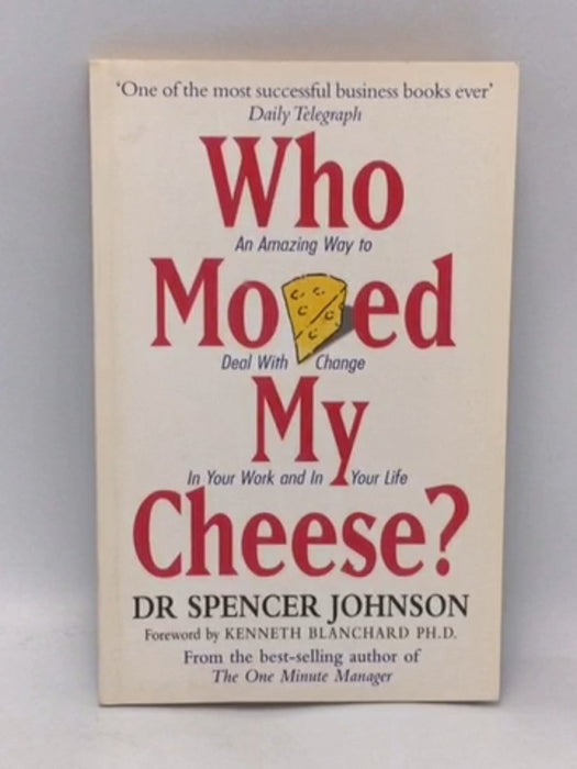 Who Moved My Cheese? - Spencer Johnson; 