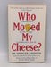 Who Moved My Cheese? - Spencer Johnson; 