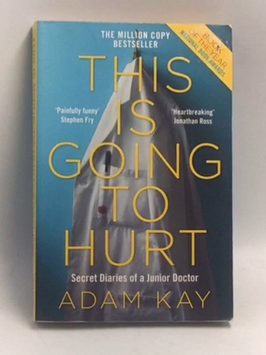 This Is Going To Hurt: Secret Diaries Of A Junior Doctor - Adam Kay