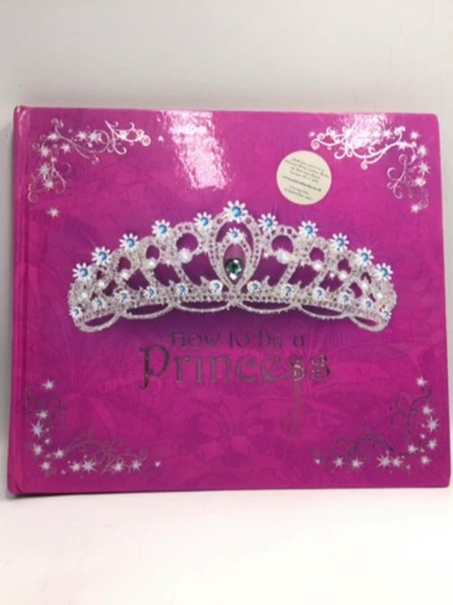 How to Be a Princess - Hardcover - Caitlin Matthews; 