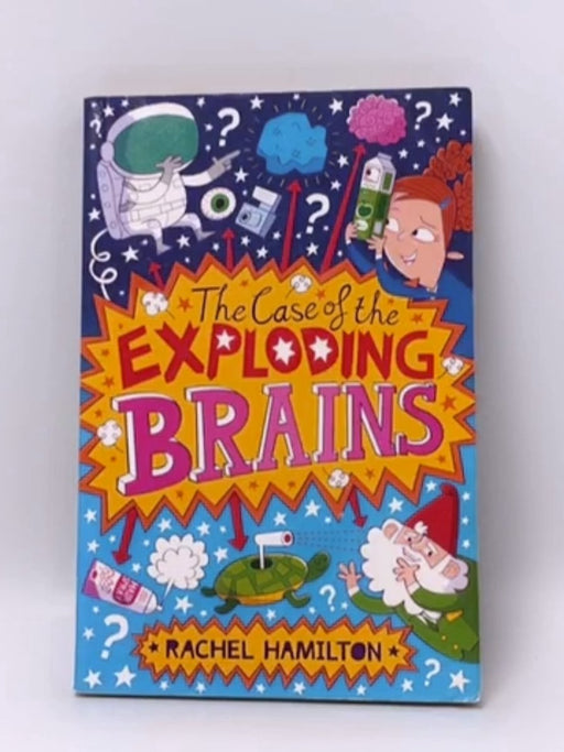 The Case of the Exploding Brains - Rachel Hamilton; 