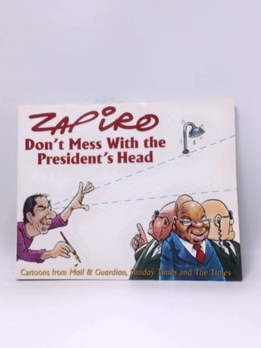 Don't Mess with the President's Head - Zapiro; 
