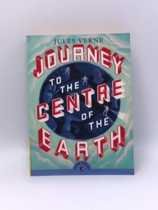 Journey to the Centre of the Earth - Jules Verne; 