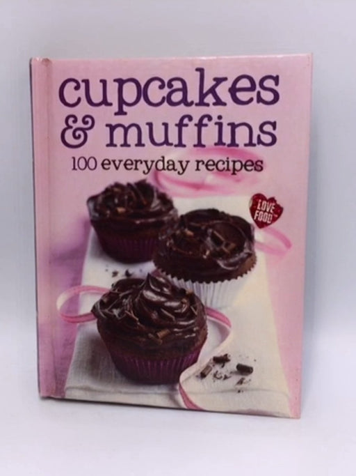 Cupcakes and Muffins: 100 Everyday Recipes - Parragon Books;