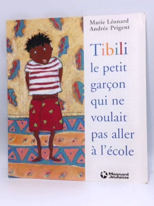 Tibili, le petit garçon qui ne voulait pas aller à l'école - Marie Léonard; Andrée Prigent; 