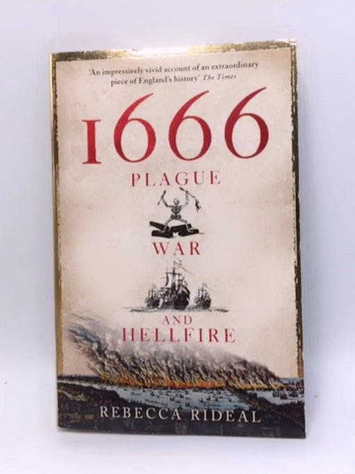 1666: Plague, War and Hellfire - Rideal, Rebecca; 