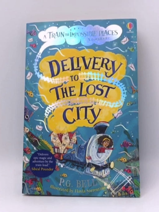 Train to Impossible Places Book 3: Delivery to the Lost City - P.G. Bell; 