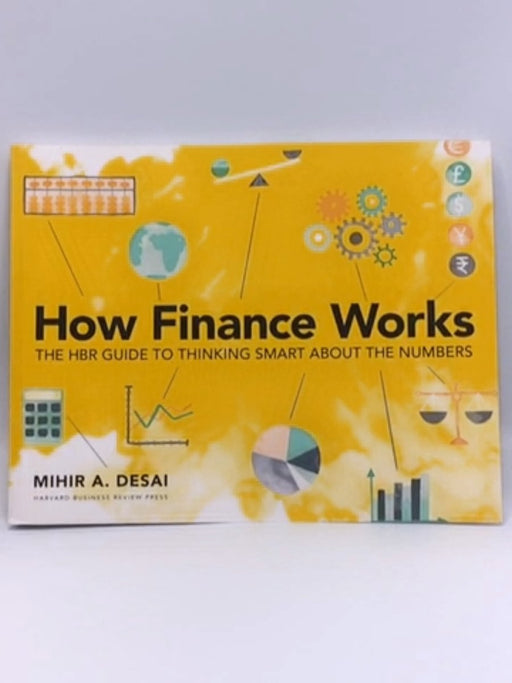 How Finance Works - Mihir Arvind Desai; Mihir Desai; 
