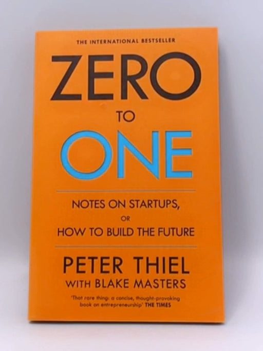 Zero To One - Peter Thiel and Blake Masters; 
