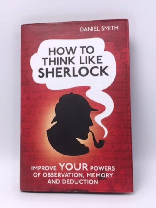 How to Think Like Sherlock - Hardcover - Daniel Smith