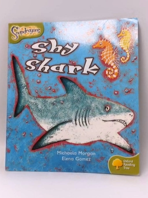 Oxford Reading Tree: Stage 7: Snapdragons: Shy Shark - Michaela Morgan; 