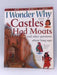 I Wonder Why Castles Had Moats and Other Questions about Long Ago - Steele, Philip; 