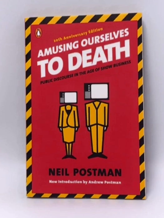 Amusing Ourselves to Death - Neil Postman; 