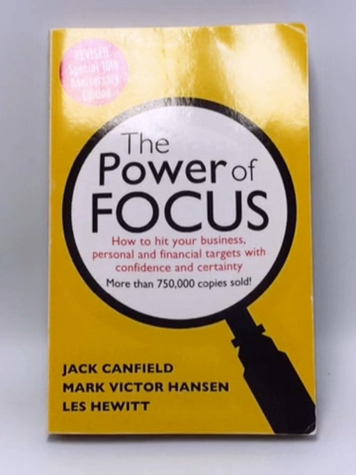 The Power of Focus Tenth Anniversary Edition - Jack Canfield; Mark Victor Hansen; Les Hewitt; 