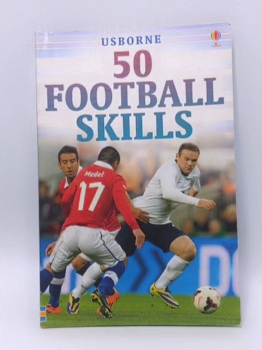 50 Football Skills - Gill Harvey; Jonathan Sheikh-Miller; Richard Dungworth; Clive Gifford; Rob Lloyd Jones; 