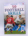 50 Football Skills - Gill Harvey; Jonathan Sheikh-Miller; Richard Dungworth; Clive Gifford; Rob Lloyd Jones; 