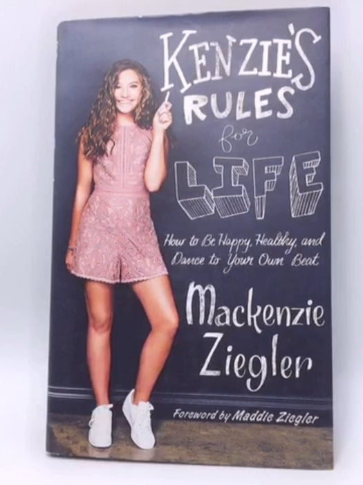 Kenzie's Rules For Life : How to be Healthy, Happy and Dance to your own Beat - Mackenzie Ziegler