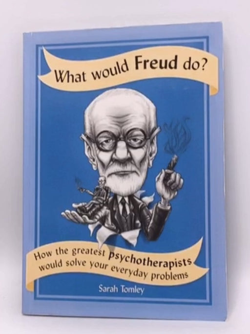 What Would Freud Do? - Sarah Tomley; 