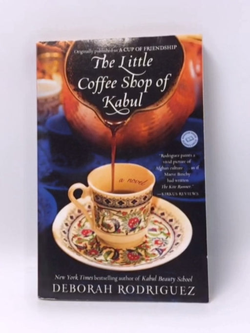 The Little Coffee Shop of Kabul (originally published as A Cup of Friendship): A Novel - Rodriguez, Deborah; 
