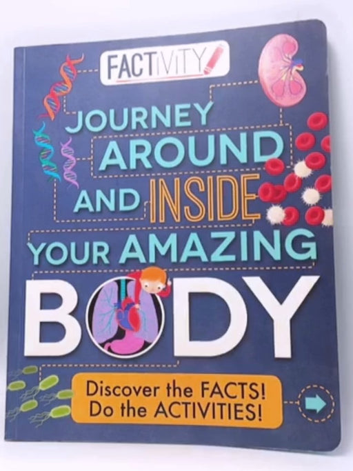 Journey Around and Inside Your Amazing Body - Anna Claybourne; 