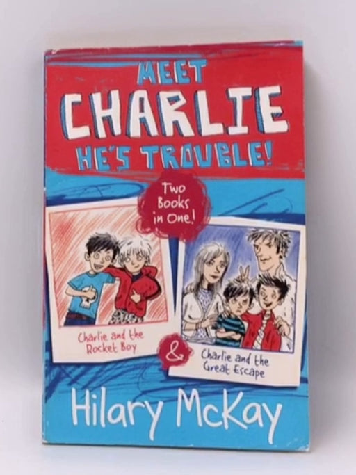 Charlie and the Rocket Boy and Charlie and the Great Escape - Hilary McKay; 