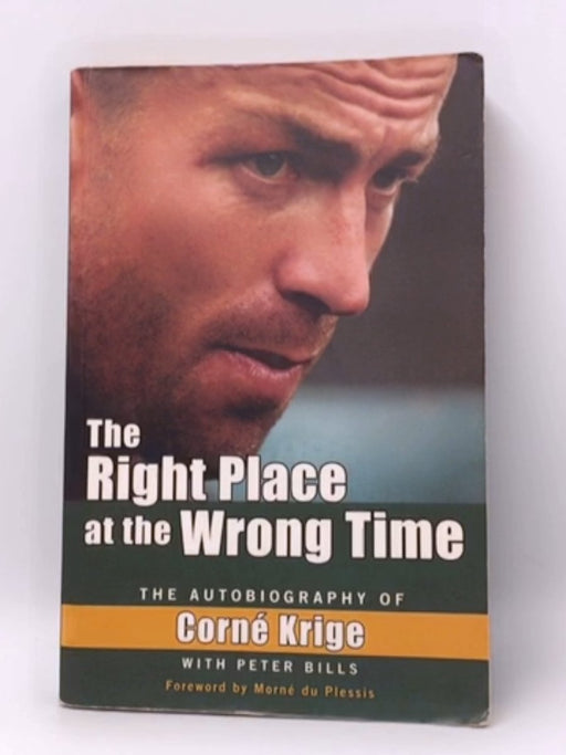The Right Place at the Wrong Time - Corné Krige; Peter Bills; 