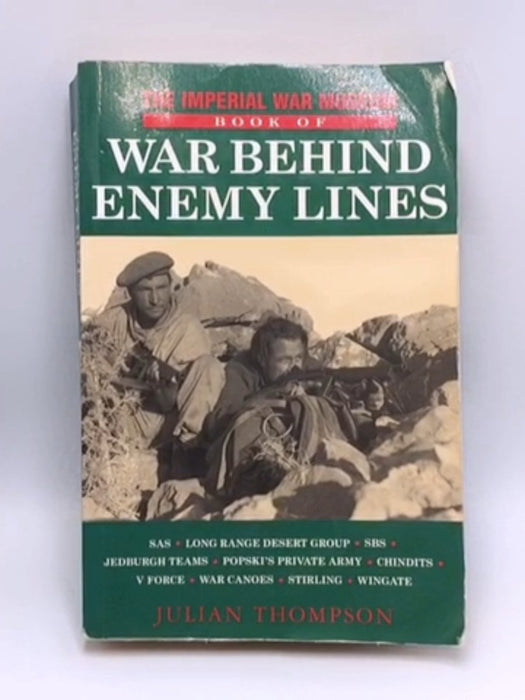 The Imperial War Museum Book of War Behind Enemy Lines - Julian Thompson; 