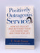 Positively Outrageous Service - T. Scott Gross; 