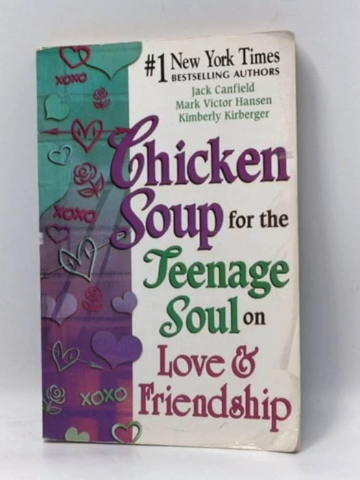 Chicken Soup for the Teenage Soul on Love and Friendship - Mark Victor Hansen