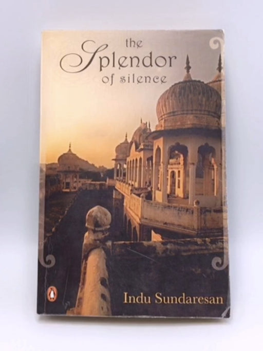 The Splendor of Silence - Indu Sundaresan; Indu; 