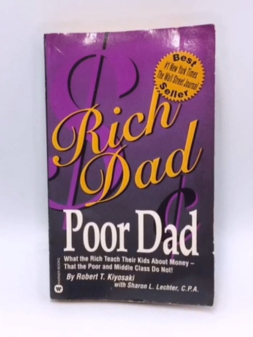 Rich Dad, Poor Dad: What The Rich Teach Their Kids About Money That The Poor And The Middle Class Do Not! - Robert T. Kiyosaki