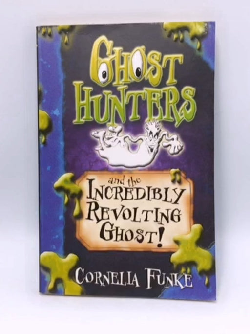Ghosthunters and the Incredibly Revolting Ghost! - Cornelia Funke; Cornelia Caroline Funke; 