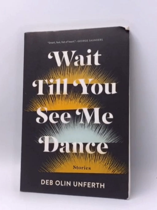 Wait Till You See Me Dance - Deb Olin Unferth; 