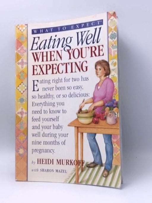 What to Expect: Eating Well When You're Expecting - Heidi Murkoff