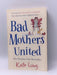 Bad Mothers United - Kate Long; 