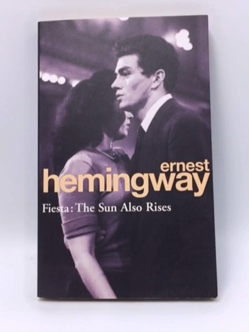 Fiesta: The Sun Also Rises - Ernest Hemingway; 