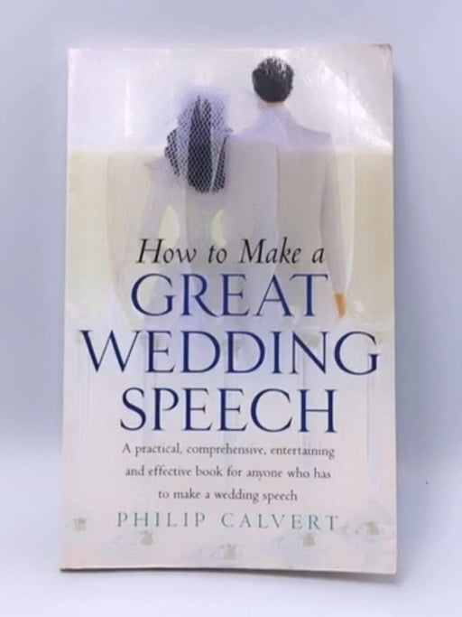 Make a Great Wedding Speech - Philip Calvert; 
