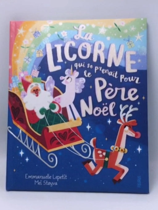 La licorne qui se prenait pour le père Noël - Hardcover - Emmanuelle Lepetit; 