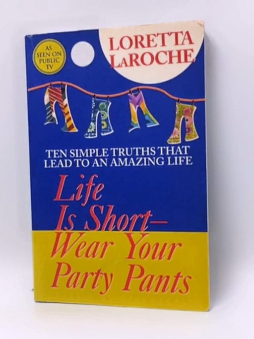 Life Is Short, Wear Your Party Pants - Loretta Laroche; 