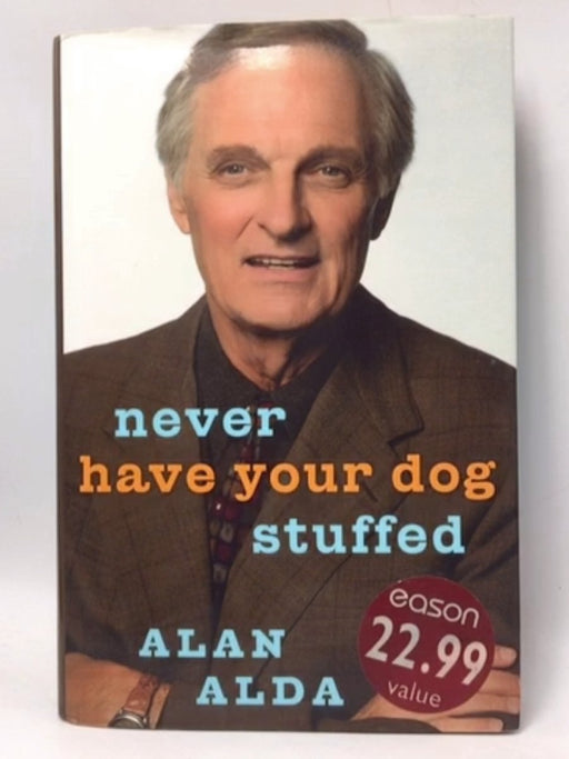 Never Have Your Dog Stuffed - Hardcover - Alan Alda; 