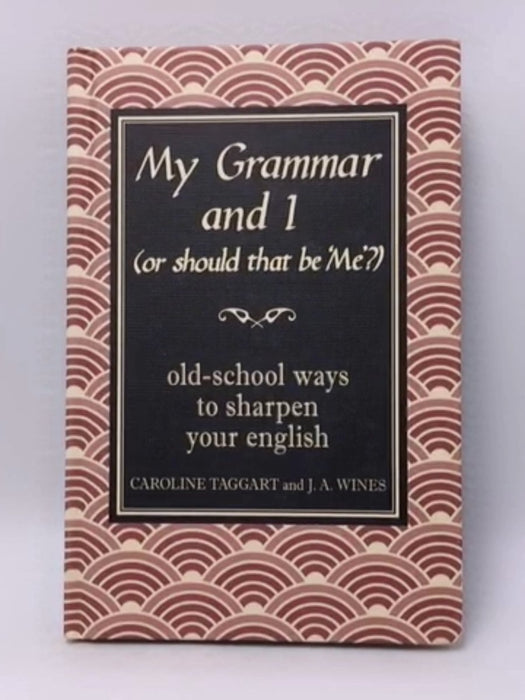 My Grammar and I (Or Should That Be 'Me'?) (Hardcover) - Caroline Taggart; J. A. Wines; 