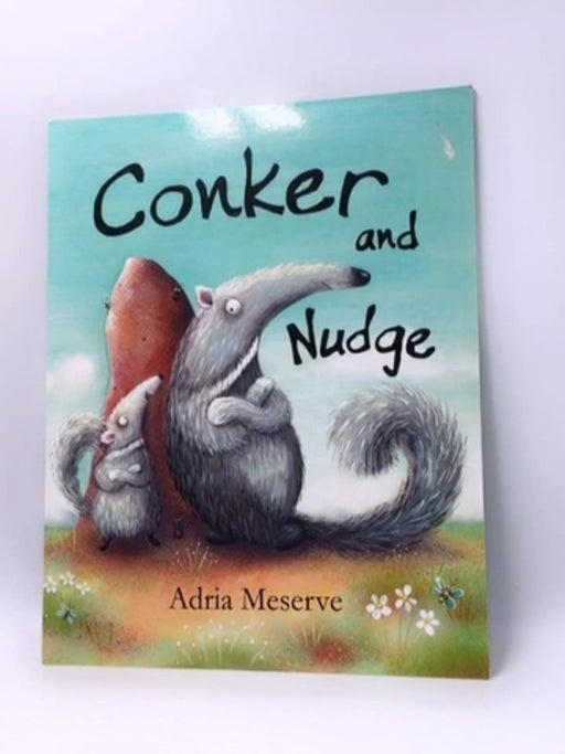 Conker and Nudge - Adria Meserve; 