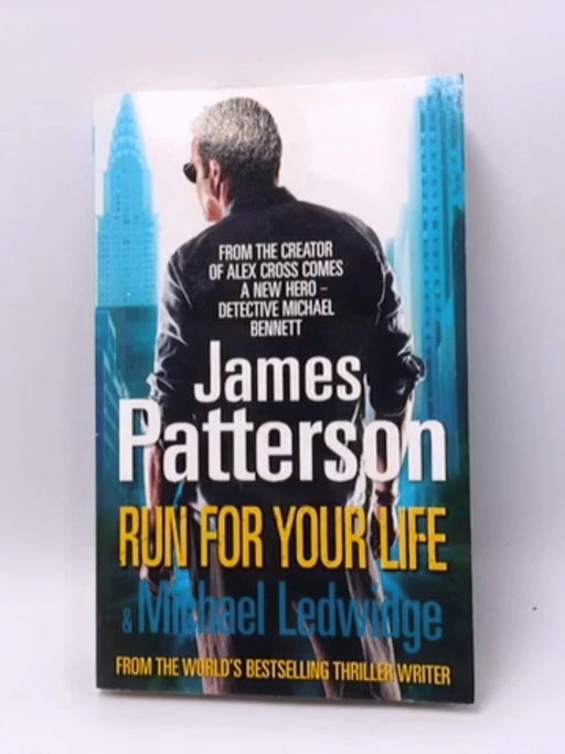 Run for Your Life - James Patterson; Michael Ledwidge; 