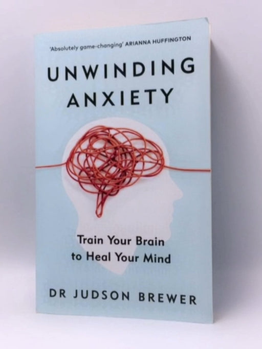 Unwinding Anxiety - Judson Brewer; 